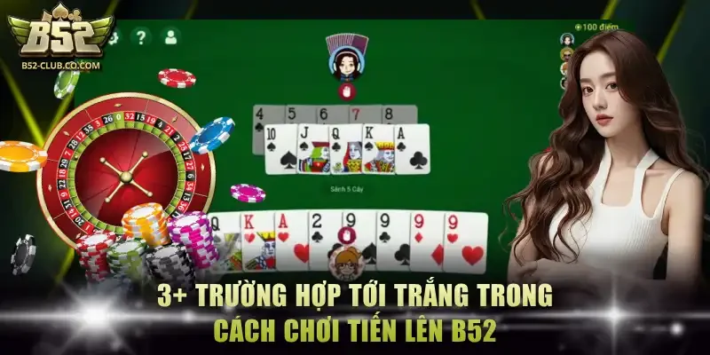 3+ trường hợp tới trắng trong cách chơi tiến lên B52