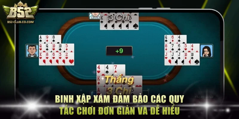 Binh xập xám đảm bảo các quy tắc chơi đơn giản và dễ hiểu