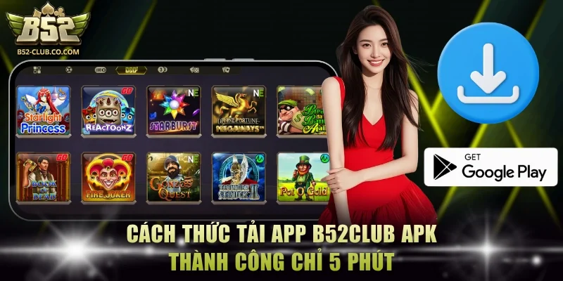 Cách thức tải app B52Club APK thành công chỉ 5 phút