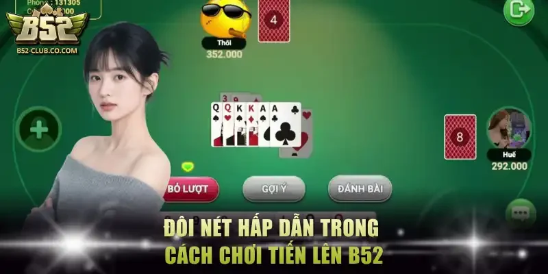 Đôi nét hấp dẫn trong cách chơi tiến lên B52