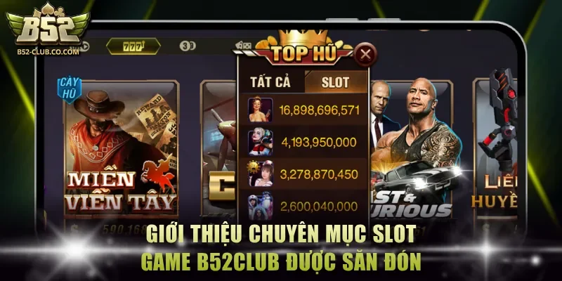Giới thiệu chuyên mục Slot Game B52Club được săn đón