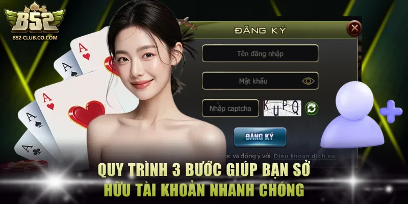 Quy trình 3 bước giúp bạn sở hữu tài khoản nhanh chóng