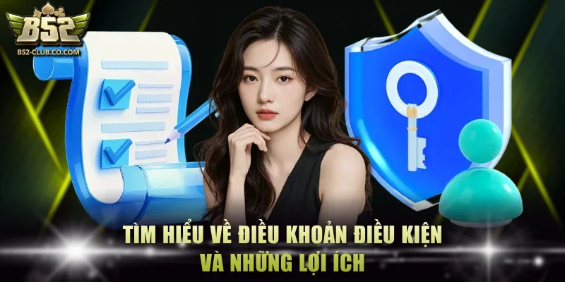 Tìm hiểu về điều khoản điều kiện và những lợi ích
